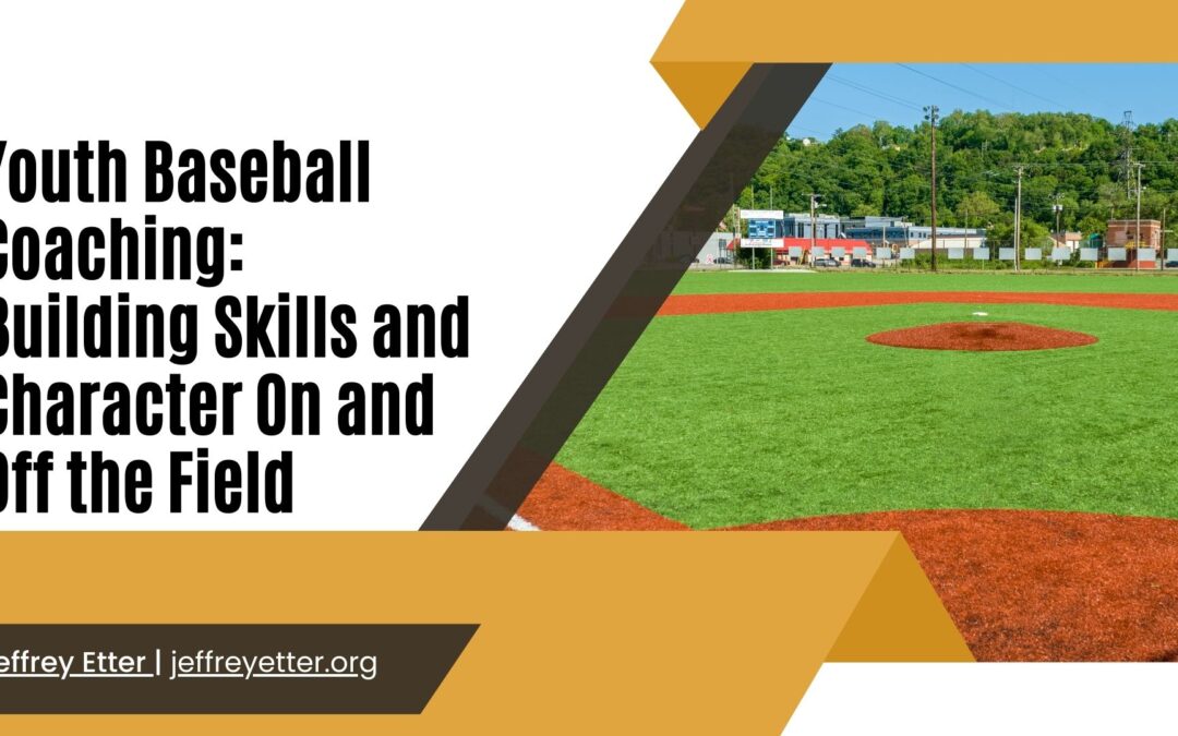 Youth Baseball Coaching: Building Skills and Character On and Off the Field